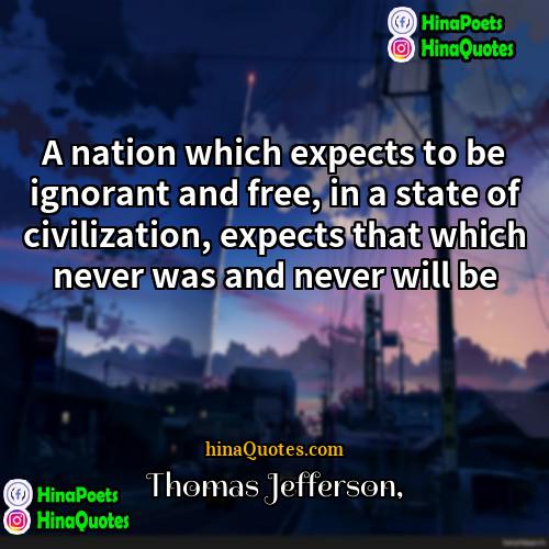 Thomas Jefferson Quotes | A nation which expects to be ignorant
